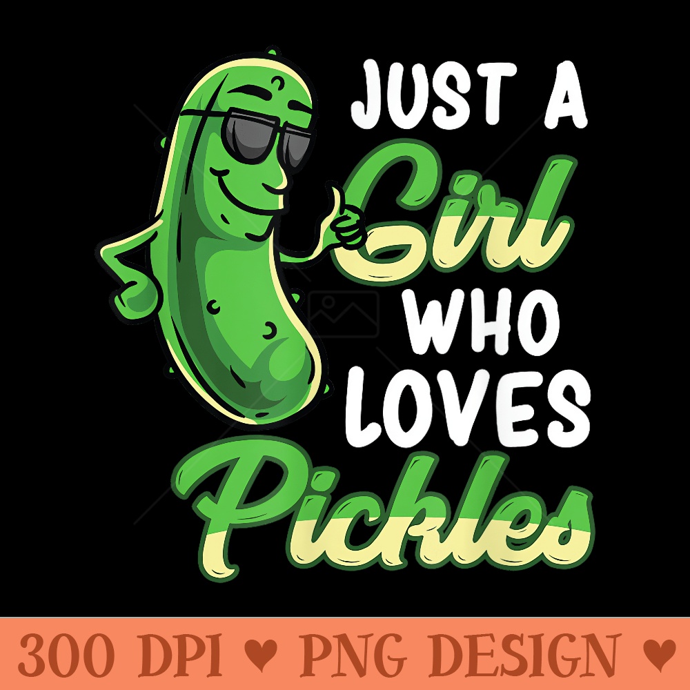 Just A Girl Who Loves Pickles Funny Pickle Girl - PNG download for graphic design - Instant Access To Downloadable Files