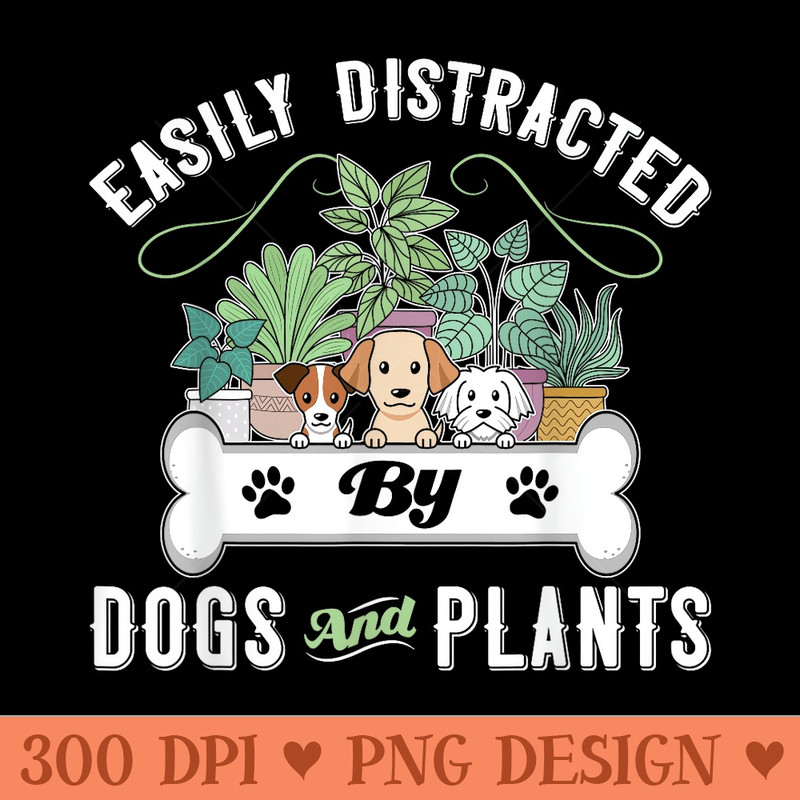 Easily Distracted By Dogs And Plants Puppy Owner Gardening - PNG download for graphic design - Perfect for Creative Projects