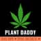 Funny Weed Local Grower Farmer Plant Daddy Cannabis - Unique Sublimation PNG Download - Unique And Exclusive Designs