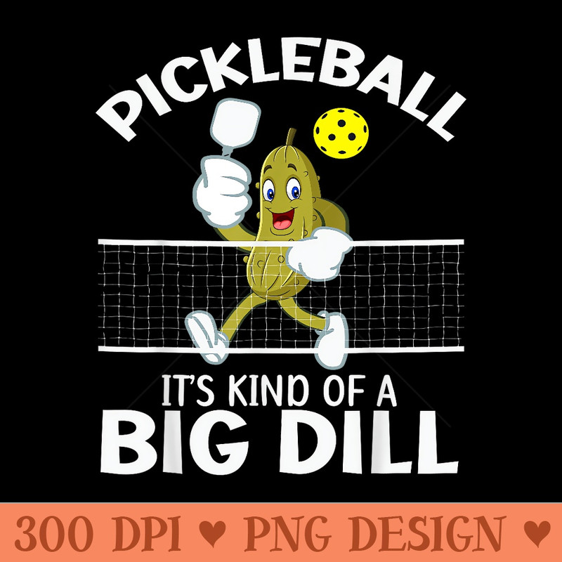 PICKLEBALL Playing Pickleball BIG DILL Team Pickle Ball - High Resolution PNG Designs - Instant Access To Downloadable Files