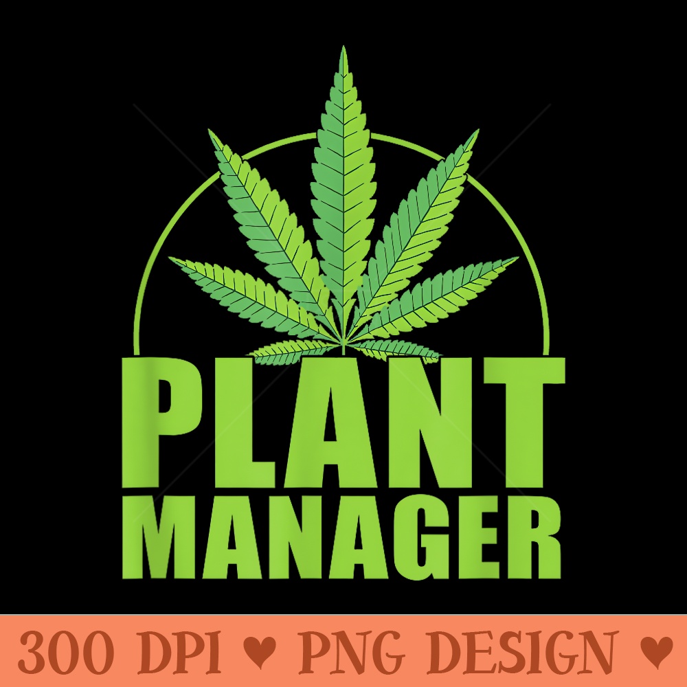 Plant Manager Funny Marijuana Bud Tender - PNG Clipart for Graphic Design - Stunning Sublimation Graphics