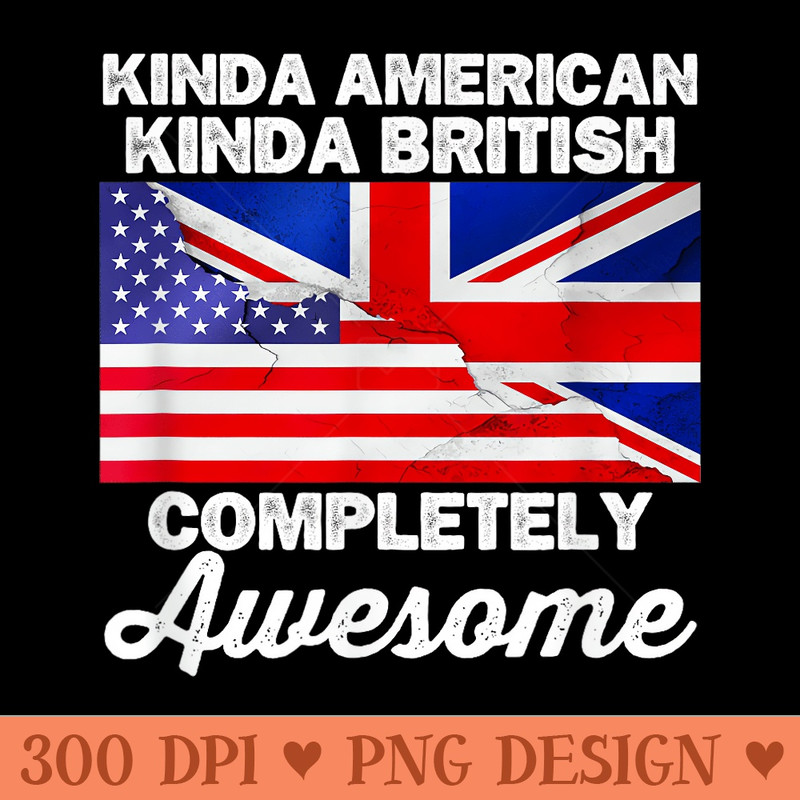 Kinda American Kinda British Dual Citizenship USA UK Flag Us - PNG Prints - Instant Access To Downloadable Files