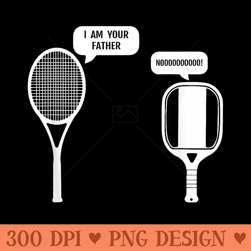 I Am Your Father Funny Pickleball Tennis Racket - High Resolution PNG download - Perfect for Sublimation Art