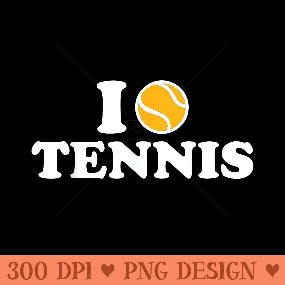 I love Tennis - Sublimation PNG Designs - Stunning Sublimation Graphics