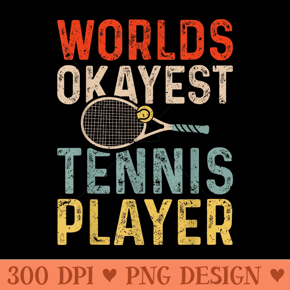 Worlds Okayest Tennis Player Retro Tennis - Digital PNG Artwork - Limited Edition And Exclusive Designs