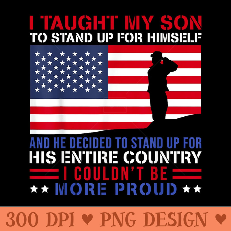 I Taught My Son How to Stand Up Proud Military Mom and Dad - PNG Design Files - Revolutionize Your Designs