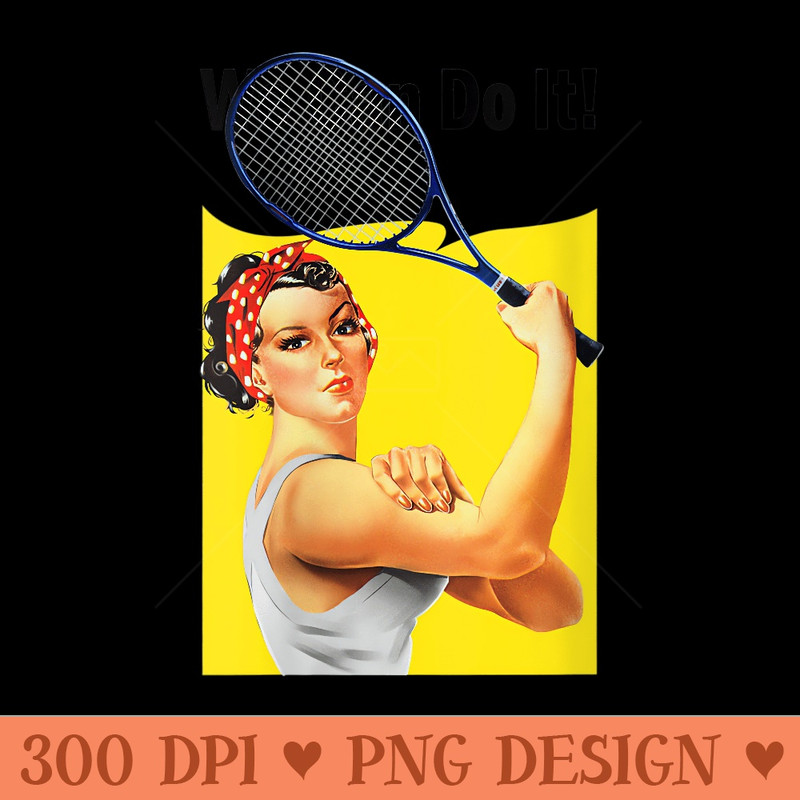 Womens We Can Do it Rosie Tennis Womens Feminist - PNG download - Stunning Sublimation Graphics