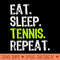 Eat Sleep Tennis Repeat Player Lover Funny - Transparent PNG Clipart - Stunning Sublimation Graphics