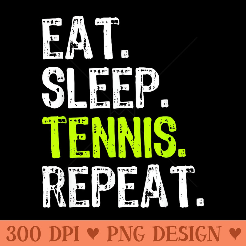 Eat Sleep Tennis Repeat Player Lover Funny - Transparent PNG Clipart - Stunning Sublimation Graphics