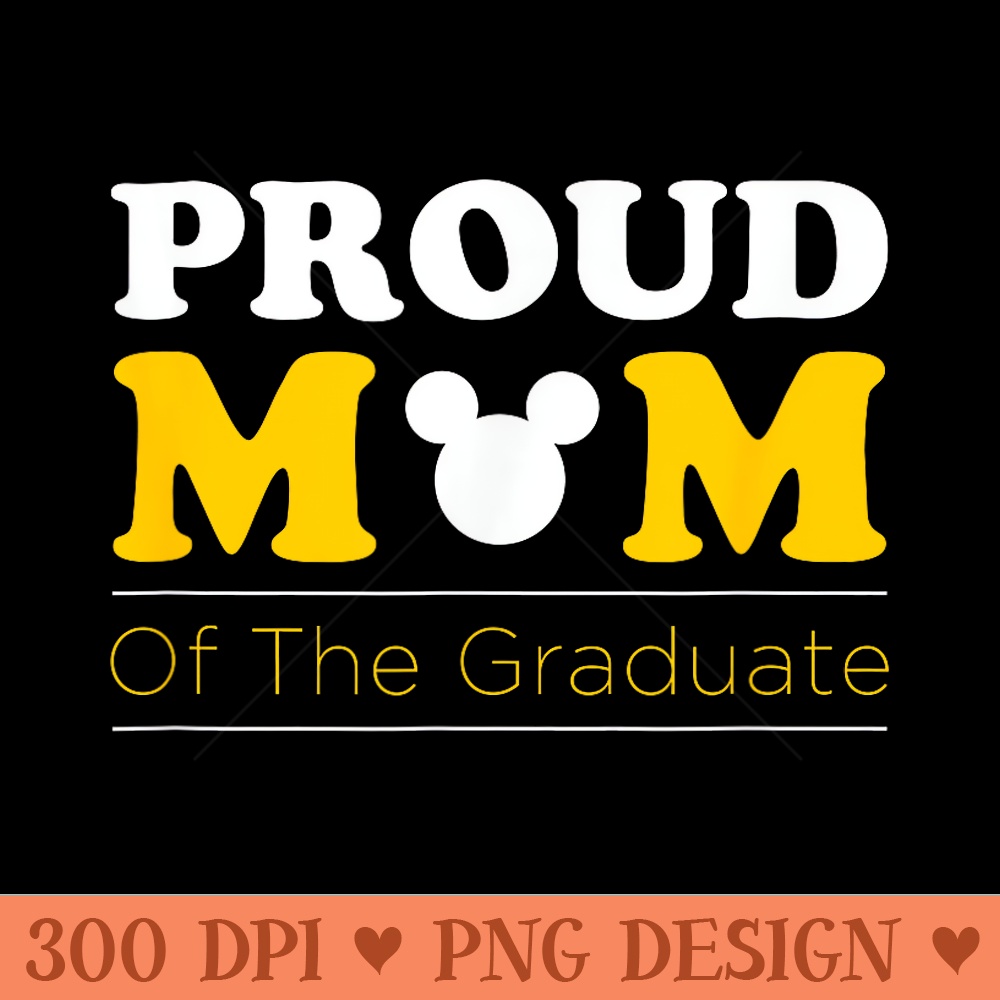 Disney Graduation Proud Mom of Grad - Vector PNG download - Perfect for Sublimation Mastery