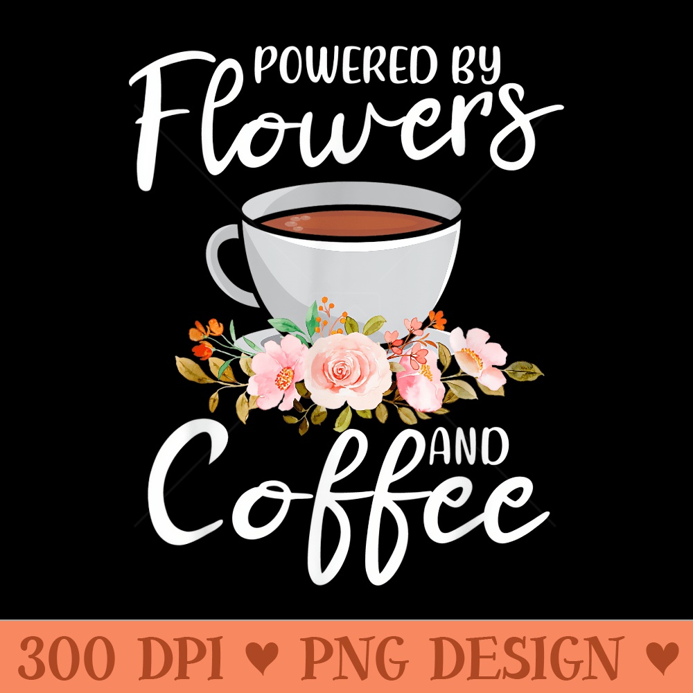 Florist Flower Gardening Gardener Flower And Coffee Lover - PNG download with transparent background - Instant Access To Downloadable Files