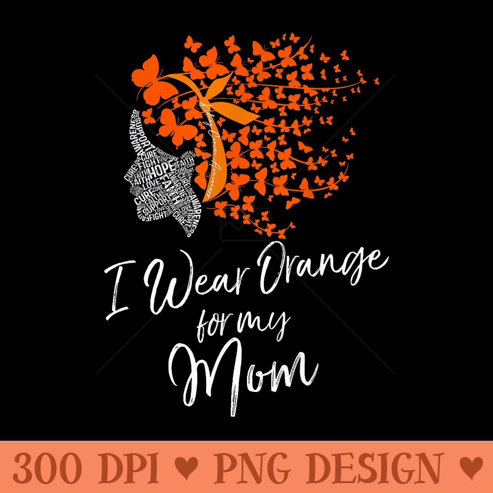 I Wear Orange For My Mom ney Cancer Awareness - Sublimation PNG Designs - Easy To Print And User Friendly Designs