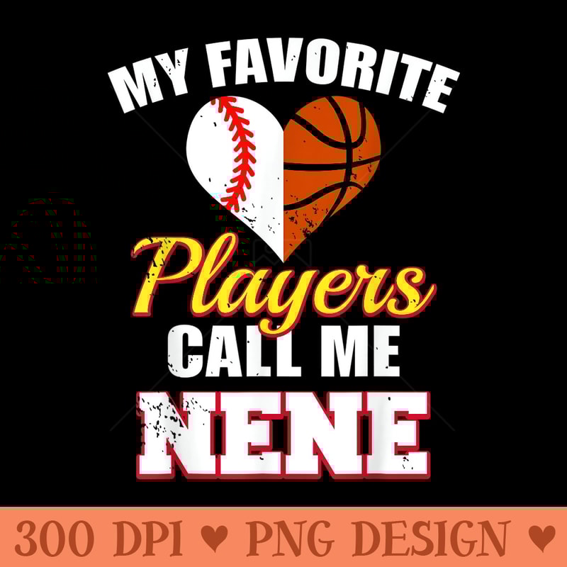 My Favorite Players Call Me Nene Baseball Basketball Nene - PNG design downloads - Premium Quality PNG Artwork