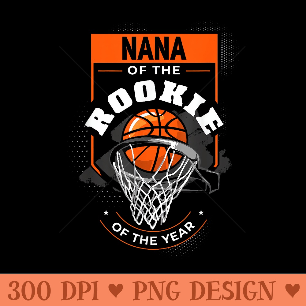 Nana Rookie of the Year Basketball Nana of the Rookie - Clipart PNG - Spice Up Your Sublimation Projects