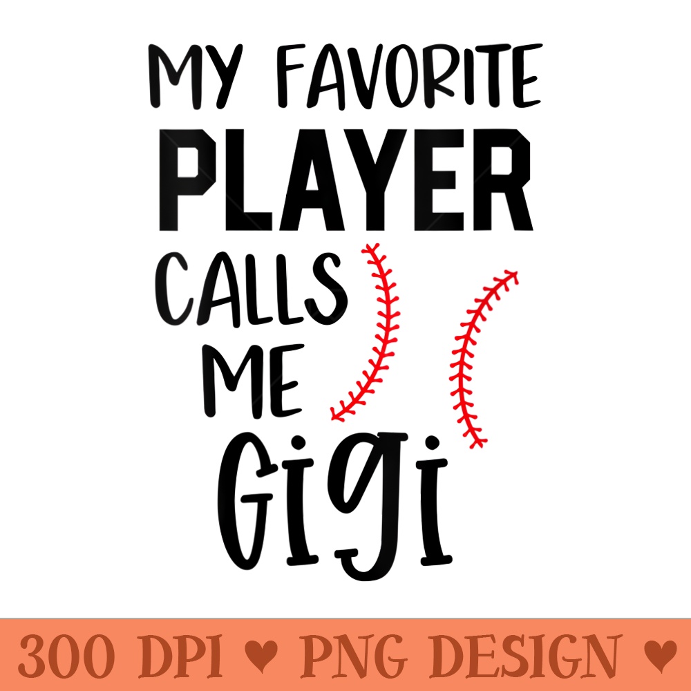 Womens My favorite player calls me Gigi Baseball Game Grandma - Digital PNG Downloads - Perfect for Creative Projects