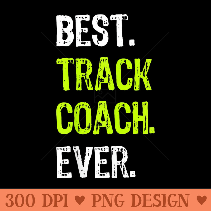 Best TRACK COACH Ever - High Quality PNG Clipart - Spice Up Your Sublimation Projects