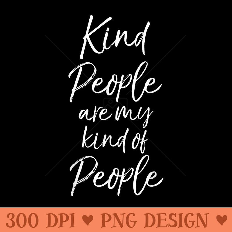 Cute Kindness Womens Kind People are My Kind of People - High Resolution PNG Designs - Perfect for Personalization