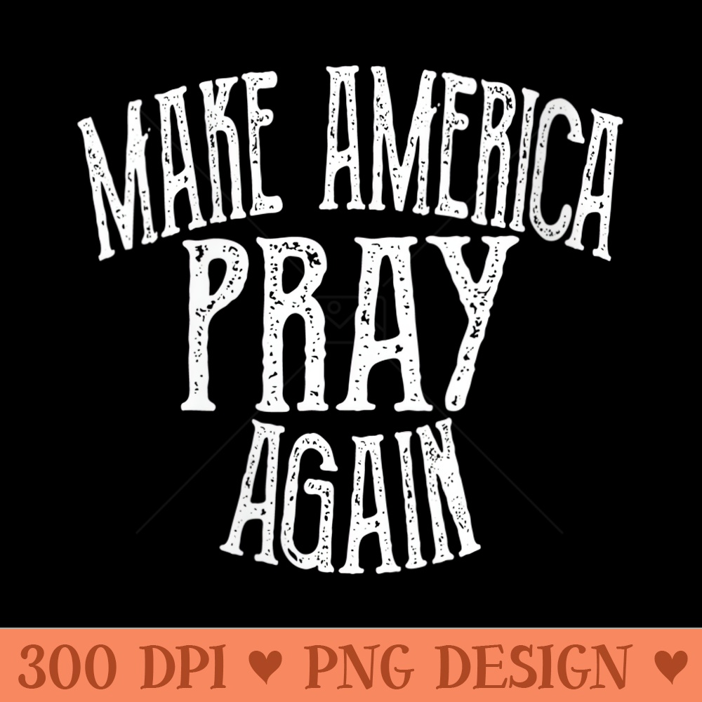 Womens Make America Pray Again Tshirt Christian Patriotic - Beautiful PNG download - Limited Edition And Exclusive Designs