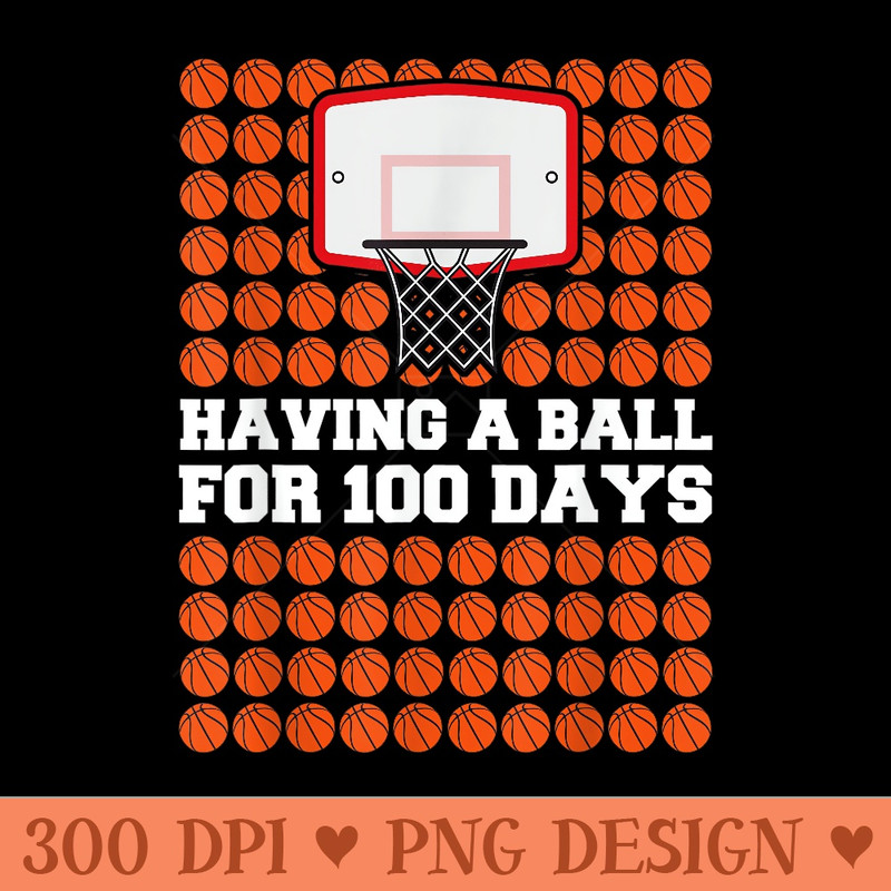 100 Days Of School , Having A Ball Basketball - Modern PNG designs - Eco Friendly And Sustainable