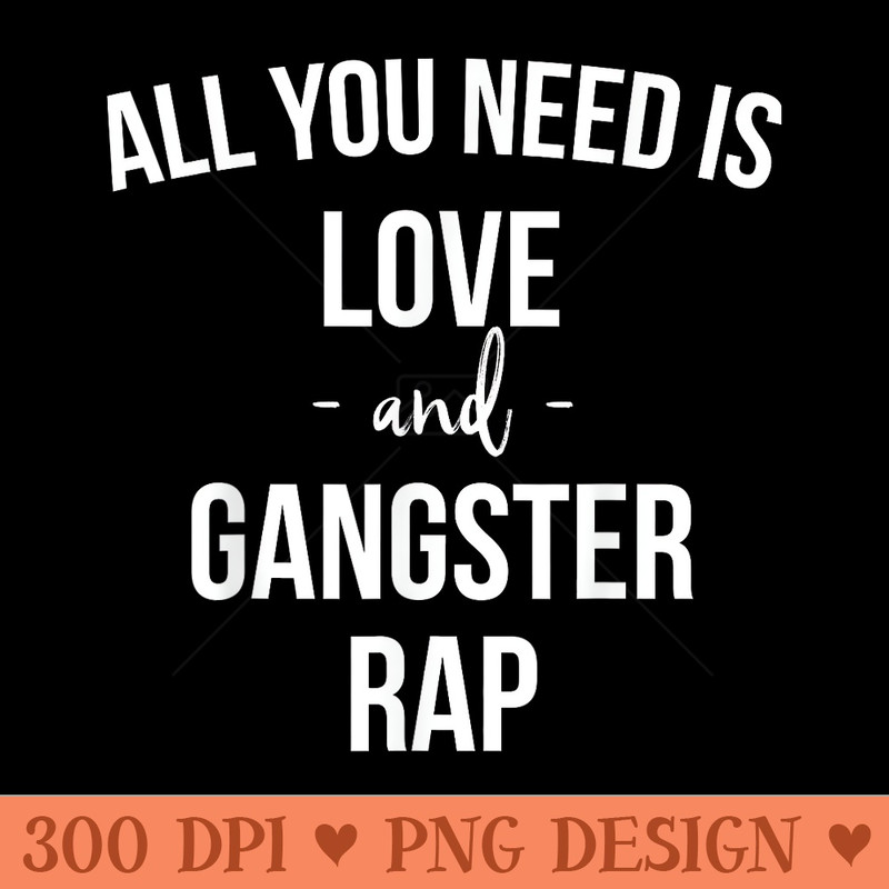 All You Need Is Love And Gangster Rap Mom Life - PNG Clipart for Graphic Design - Perfect for Sublimation Mastery