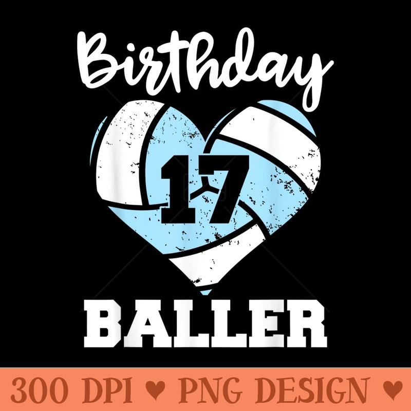 17th Birthday Baller Funny 17 Year Old Volleyball - Modern PNG designs - Lifetime Access To Purchased Files