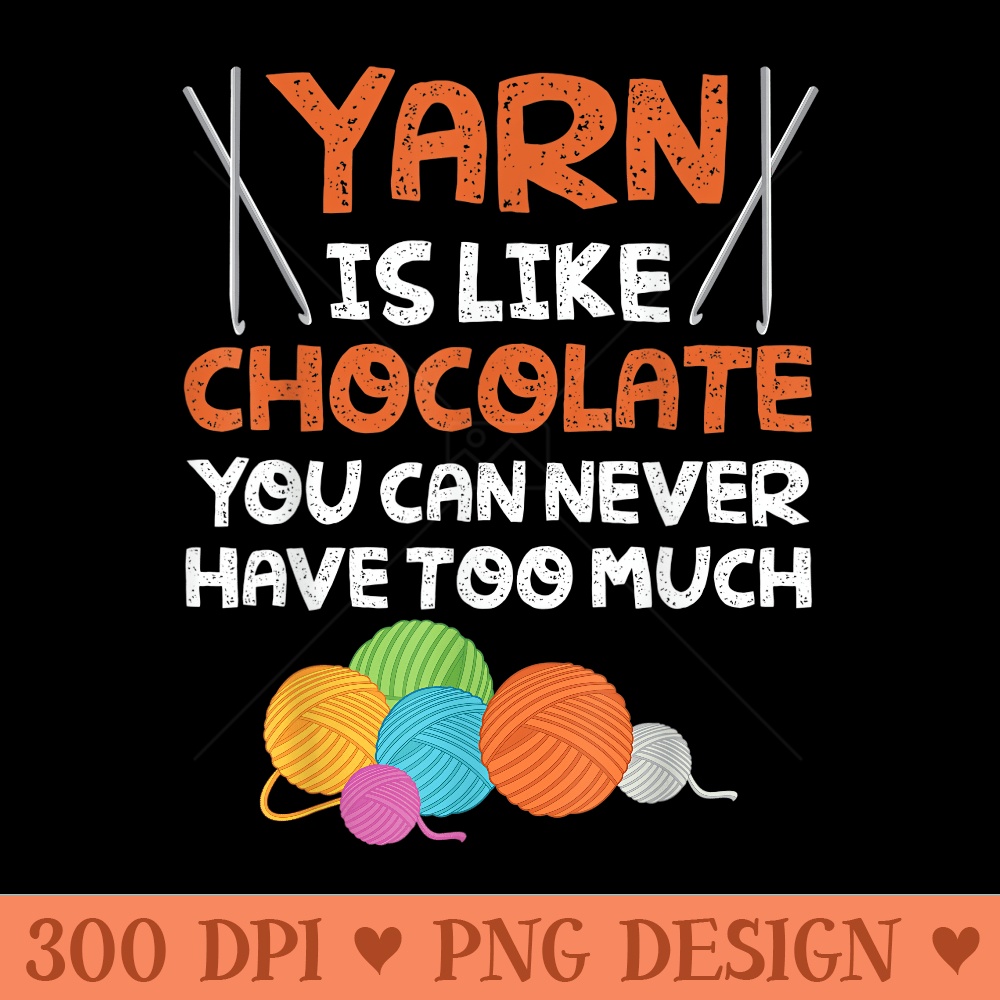 Yarn Is Like Chocolate Funny Knitting - Modern PNG designs - Stunning Sublimation Graphics