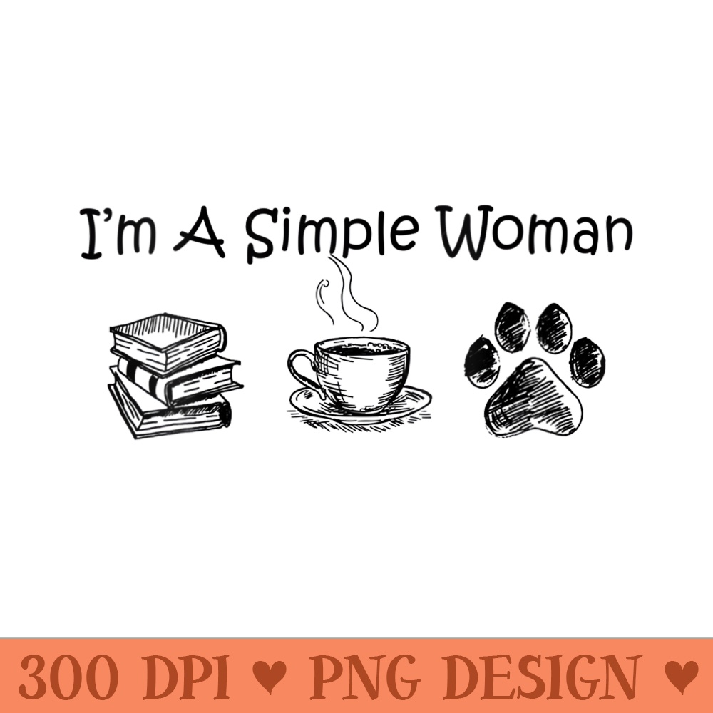 Womens Im A Simple Woman like Book Coffee Dog - PNG Clipart for Graphic Design - Versatile And Customizable Designs