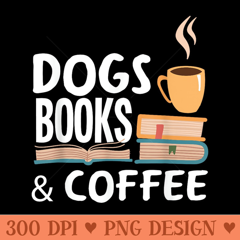 Dogs Books Coffee Funny Dogs Lover Coffee Lover - Vector PNG Clipart - High Resolution And Print Ready Designs