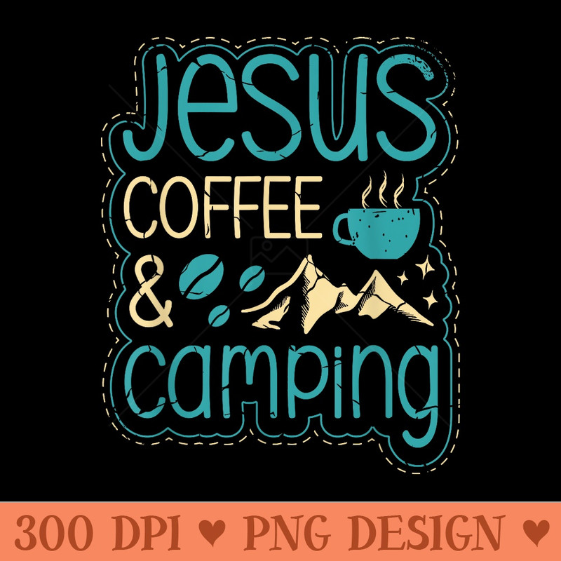 Jesus coffee and camping for a Camper funny Camping - Unique Sublimation PNG Download - Premium Quality PNG Artwork