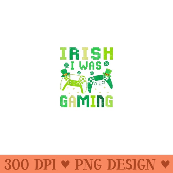 Irish I Was Gaming Funny St Patricks Day Gamer - Modern PNG designs - Unlock Vibrant Sublimation Designs