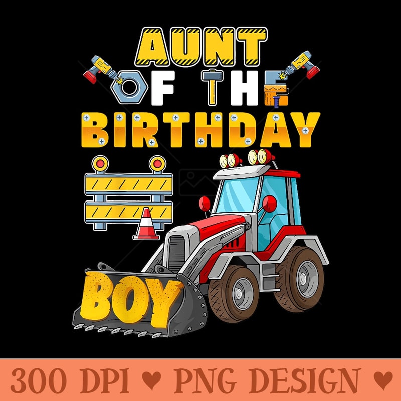 Aunt of the Birthday Construction Birthday Party - Digital PNG Artwork - Trendsetting And Modern Collections