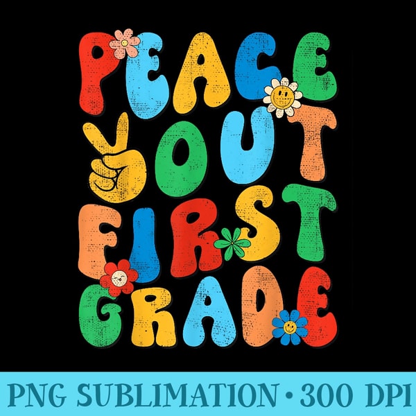 Groovy Peace Out First Grade Floral Last Day of School - PNG Download High Quality - Instant Access To Downloadable Files