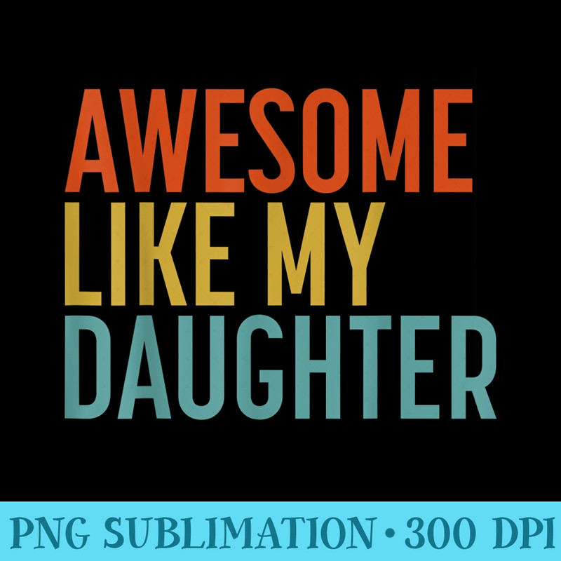 Awesome Like My Daughter Men Funny Fathers Day Dad - Free Transparent PNG Download - Boost Your Success with this Inspirational PNG Download