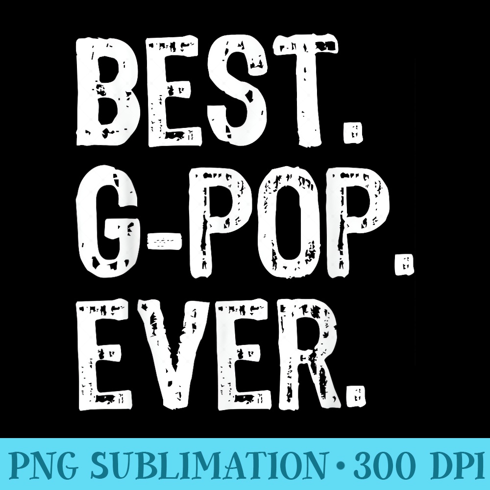 Best GPop Ever Family Cool Funny Gpop - PNG Download Library - Transform Your Sublimation Creations