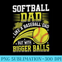softball dad like baseball but with bigger balls fathers day - png graphics download
