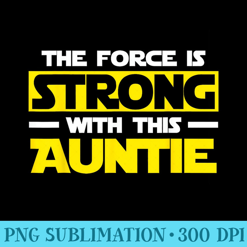 The Force Is Strong With This My Auntie - Transparent Shirt Clip Art - Unleash Your Creativity