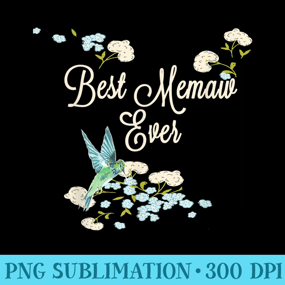 Best Memaw Ever Hummingbird and Floral T Mothers Day - Blank Shirt Template PNG - Create with Confidence