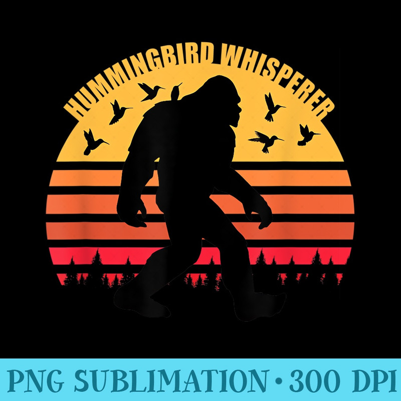 Bigfoot Sasquatch Hummingbird Whisperer Loves Hummingbirds - Ready To Print PNG Designs - Perfect for Personalization