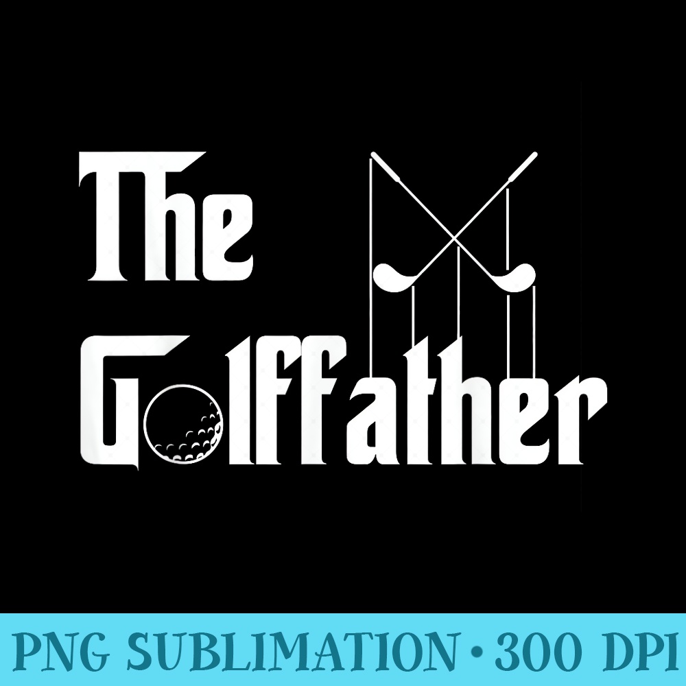 The Golffather Golf Father Funny Golfing Fathers Day - PNG Download Transparent Background - Instant Access To Downloadable Files