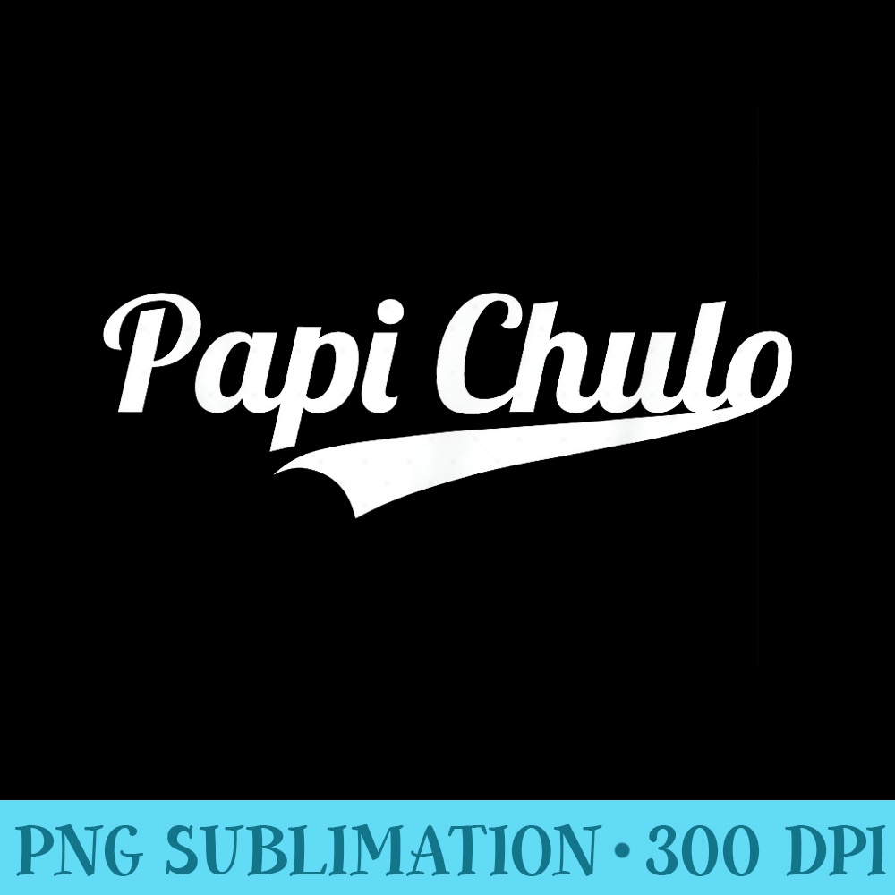 Papi Chulo Cool Daddy Fathers Day Best Papa - Shirt Printing Template PNG - Stunning Sublimation Graphics