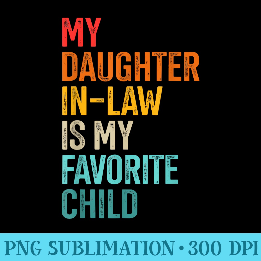 Daughter inlaw favorite child for father inlaw fathers day - High Quality PNG Download - Perfect for Personalization