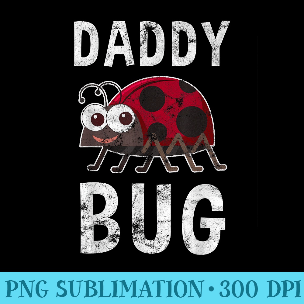Daddy Bug Funny Ladybug Lover Cute Dad Fathers Day - Download PNG Pictures - Fashionable and Fearless