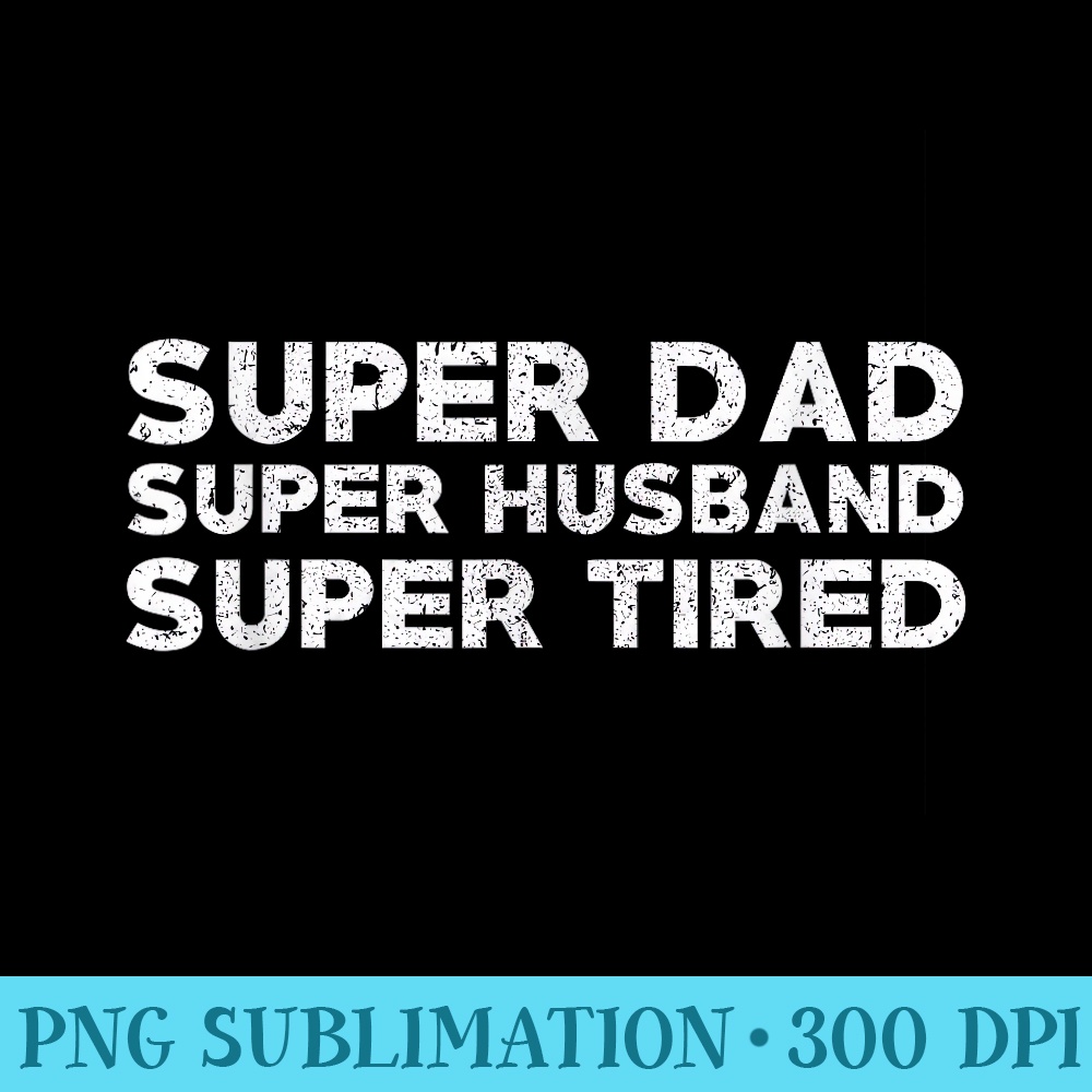 Super Dad Super Husband Super Tired Funny Dad 1511.jpg