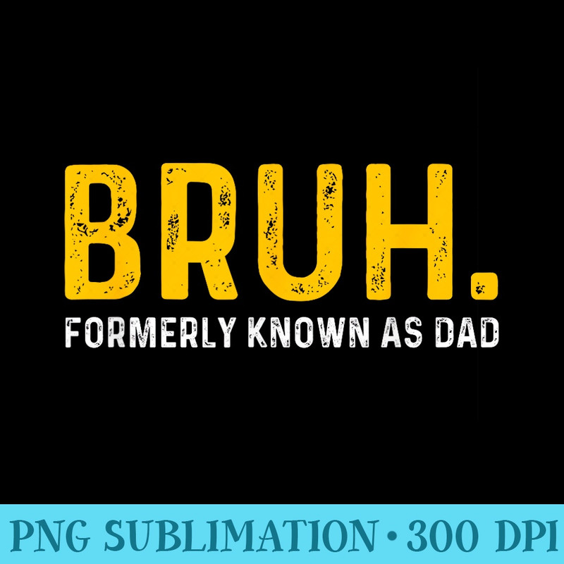 BRUH Formerly Known As Dad Vintage Funny Fathers Day Men - PNG Image Library Download - Unique And Exclusive Designs