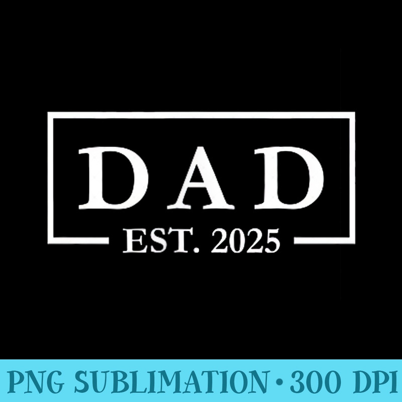 Fathers Day Dad Est. 2025 Logo Expect Baby Men New Dad Wife - PNG Download Library - Premium Quality PNG Artwork