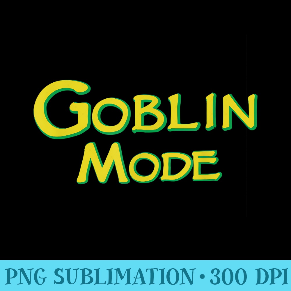 My Goblin Mode is ON Goblincore Mythology Funny Design - PNG Download - Vibrant and Eye-Catching Typography