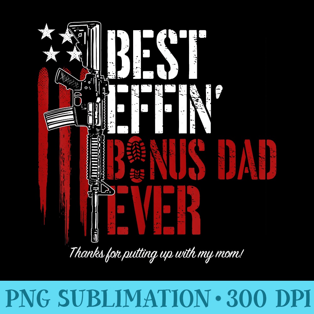 Best Effinu2019 Bonus Dad Ever Daddy Gun Rights American Flag - PNG Picture Gallery Download - Capture Imagination with Every Detail