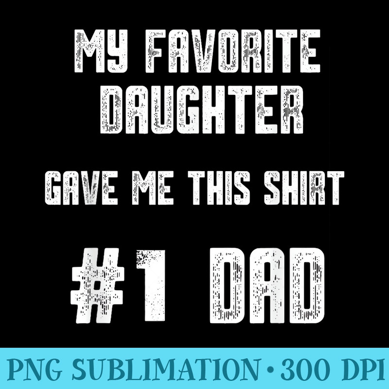 My Favorite Daughter Gave Me This Number One Dad - Shirt Clipart Free PNG - Quick And Seamless Download Process