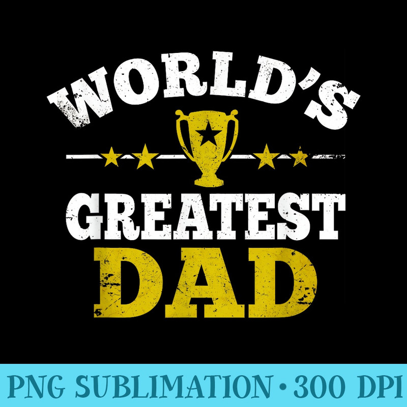 Worlds greatest Dad Fathers Day Daddy Trophy - PNG Download Source - Limited Edition And Exclusive Designs