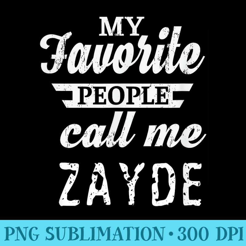 My Favorite People Call Me Zayde Jewish Yiddish Grandpa - PNG Download Website - Versatile And Customizable Designs